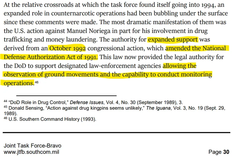 Page 30 of Joint Task Force Bravo's official history documents the October 1992 congressional action expanding Department of Defense support for counternarcotics operations. The authorization came after Folsom's October to December 1991 assignment in Honduras, raising questions about his sworn account of providing security during cocaine manufacturing site destruction. Joint Task Force Bravo's official history states that expanded U.S. military support for counternarcotics operations was authorized in October 1992, after Henry Folsom's 1991 Honduras assignment, with authority for surveillance and monitoring operations.